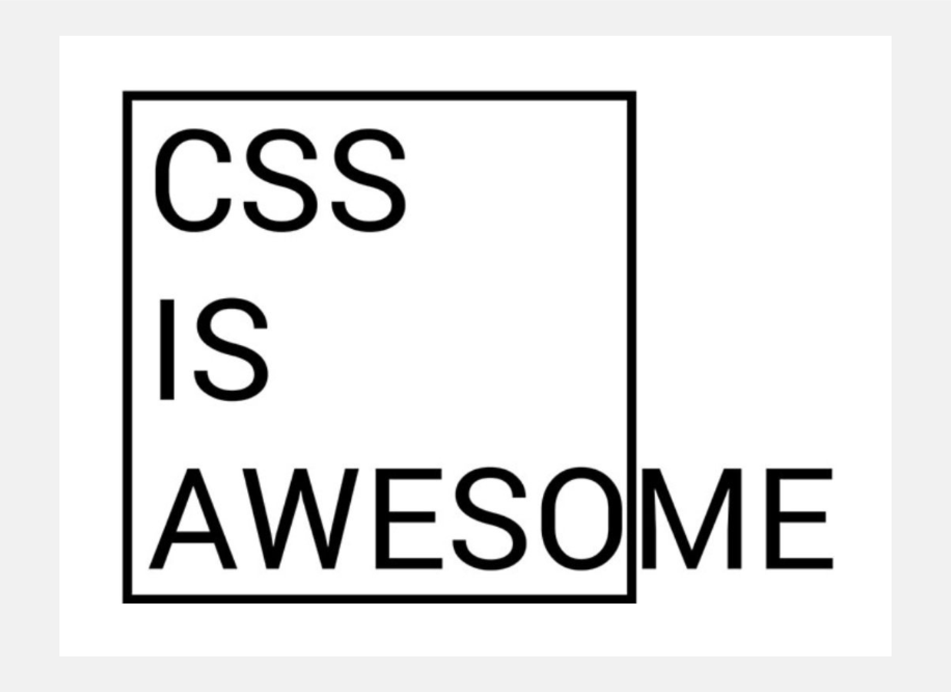 Logo with the words "CSS is awesome". The logo in black. The inscription is placed on a white background in a black frame. The letters "me" from the word "awesome" extend beyond the frame.